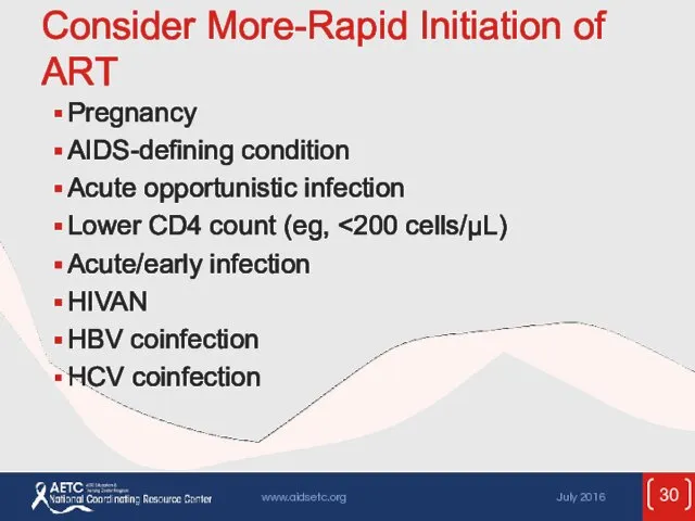 Consider More-Rapid Initiation of ART Pregnancy AIDS-defining condition Acute opportunistic