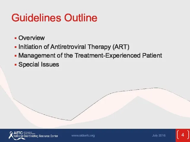 Guidelines Outline Overview Initiation of Antiretroviral Therapy (ART) Management of the Treatment-Experienced Patient Special Issues