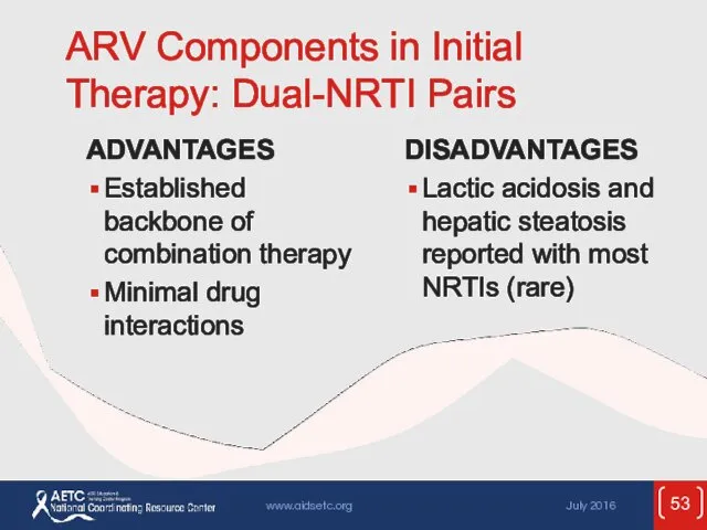 ARV Components in Initial Therapy: Dual-NRTI Pairs ADVANTAGES Established backbone