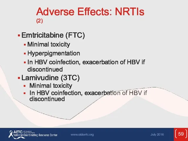 Adverse Effects: NRTIs (2) Emtricitabine (FTC) Minimal toxicity Hyperpigmentation In