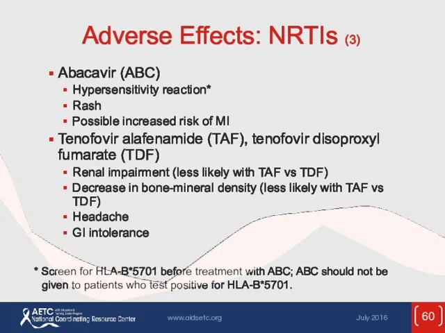 Adverse Effects: NRTIs (3) Abacavir (ABC) Hypersensitivity reaction* Rash Possible