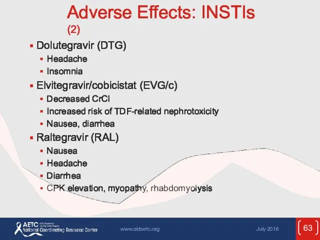 Adverse Effects: INSTIs (2) Dolutegravir (DTG) Headache Insomnia Elvitegravir/cobicistat (EVG/c)