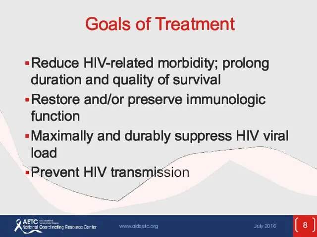 Goals of Treatment Reduce HIV-related morbidity; prolong duration and quality