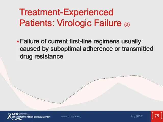 Treatment-Experienced Patients: Virologic Failure (2) Failure of current first-line regimens