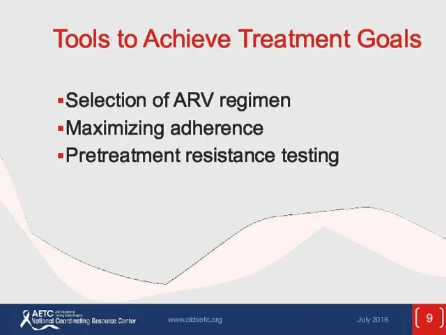 Tools to Achieve Treatment Goals Selection of ARV regimen Maximizing adherence Pretreatment resistance testing