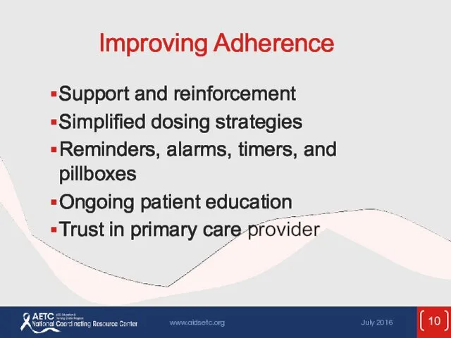 Improving Adherence Support and reinforcement Simplified dosing strategies Reminders, alarms,