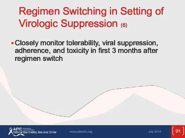 Regimen Switching in Setting of Virologic Suppression (6) Closely monitor