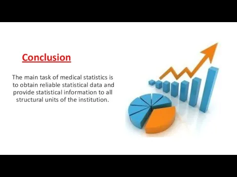 Conclusion The main task of medical statistics is to obtain