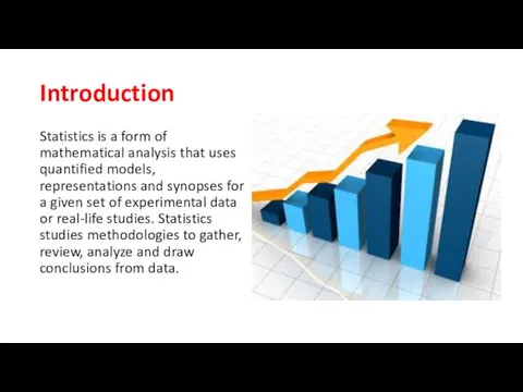 Introduction Statistics is a form of mathematical analysis that uses