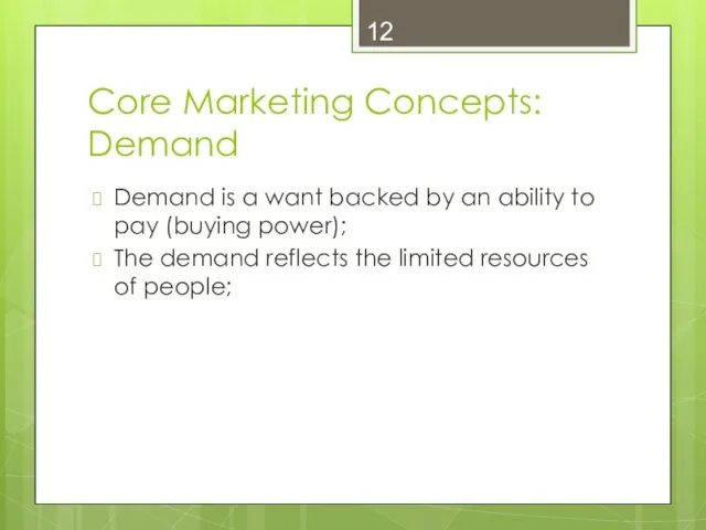 Core Marketing Concepts: Demand Demand is a want backed by an ability to