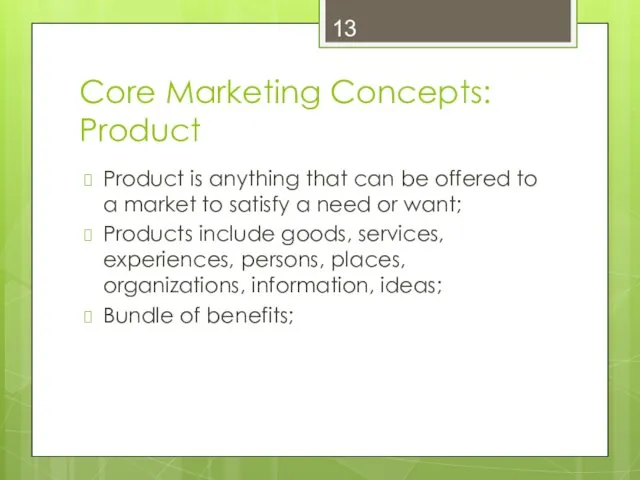 Core Marketing Concepts: Product Product is anything that can be offered to a