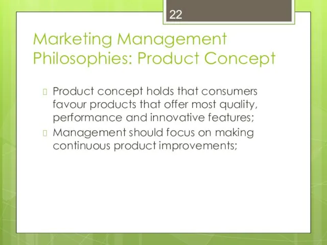 Marketing Management Philosophies: Product Concept Product concept holds that consumers