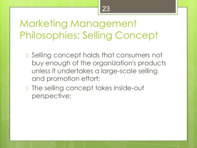 Marketing Management Philosophies: Selling Concept Selling concept holds that consumers not buy enough