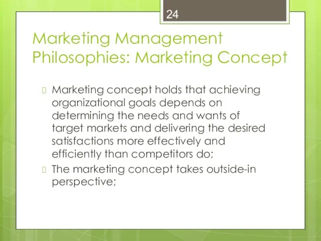 Marketing Management Philosophies: Marketing Concept Marketing concept holds that achieving organizational goals depends