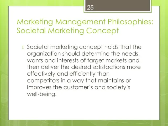 Marketing Management Philosophies: Societal Marketing Concept Societal marketing concept holds that the organization