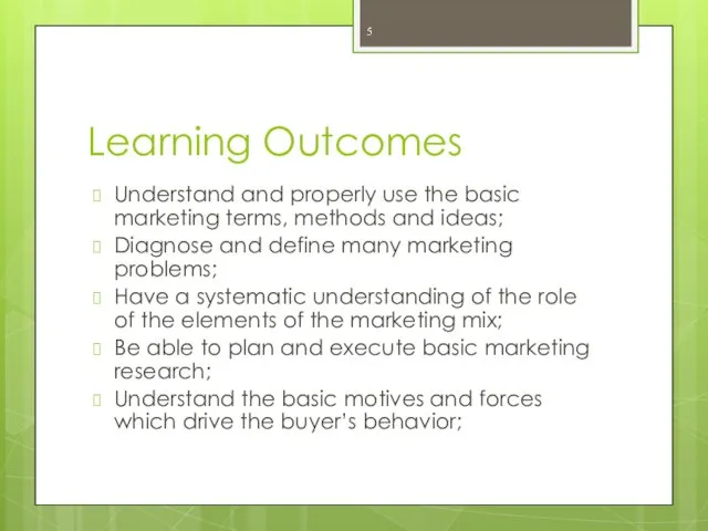 Learning Outcomes Understand and properly use the basic marketing terms, methods and ideas;