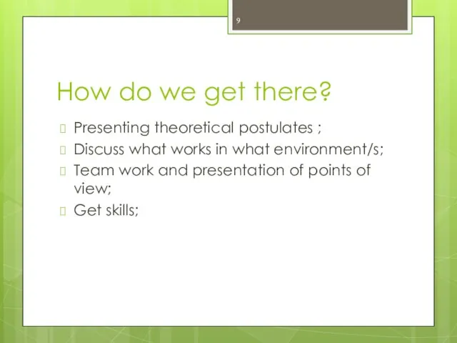 How do we get there? Presenting theoretical postulates ; Discuss what works in