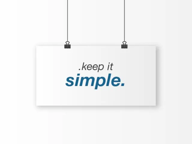 .keep it simple.