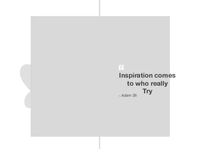 Inspiration comes to who really Try - Adam Sh