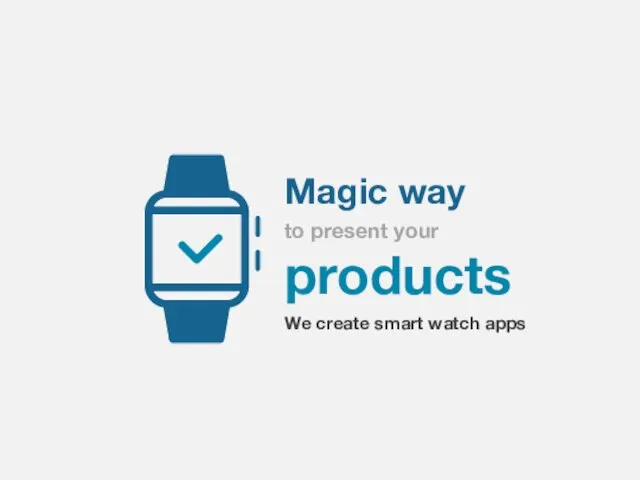 Magic way to present your products We create smart watch apps