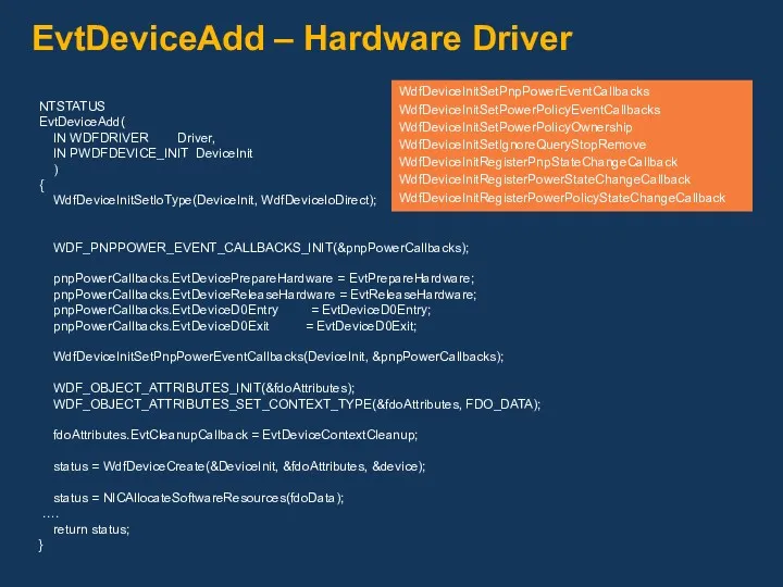 EvtDeviceAdd – Hardware Driver NTSTATUS EvtDeviceAdd( IN WDFDRIVER Driver, IN