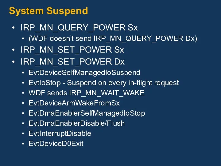 System Suspend IRP_MN_QUERY_POWER Sx (WDF doesn’t send IRP_MN_QUERY_POWER Dx) IRP_MN_SET_POWER