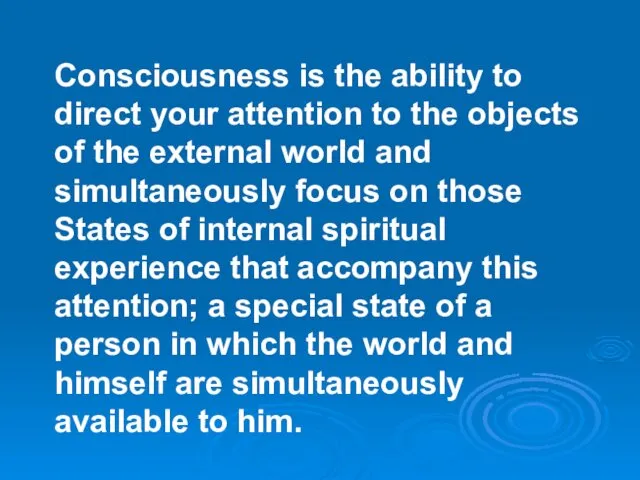 Consciousness is the ability to direct your attention to the