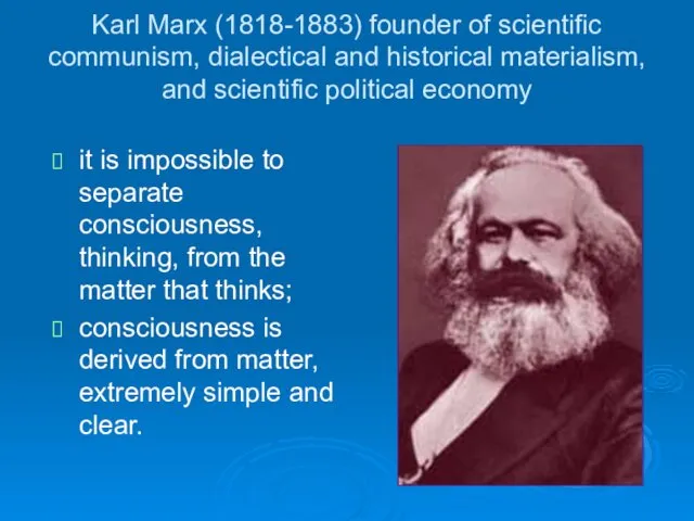 Karl Marx (1818-1883) founder of scientific communism, dialectical and historical materialism, and scientific