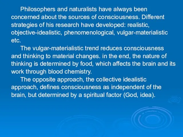 Philosophers and naturalists have always been concerned about the sources of consciousness. Different