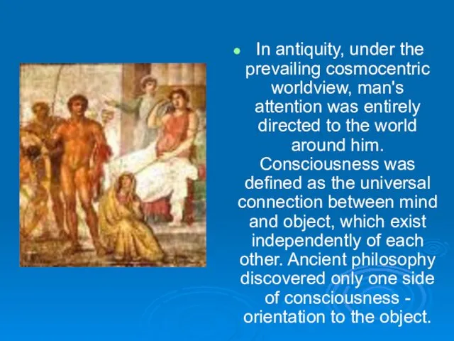 In antiquity, under the prevailing cosmocentric worldview, man's attention was entirely directed to