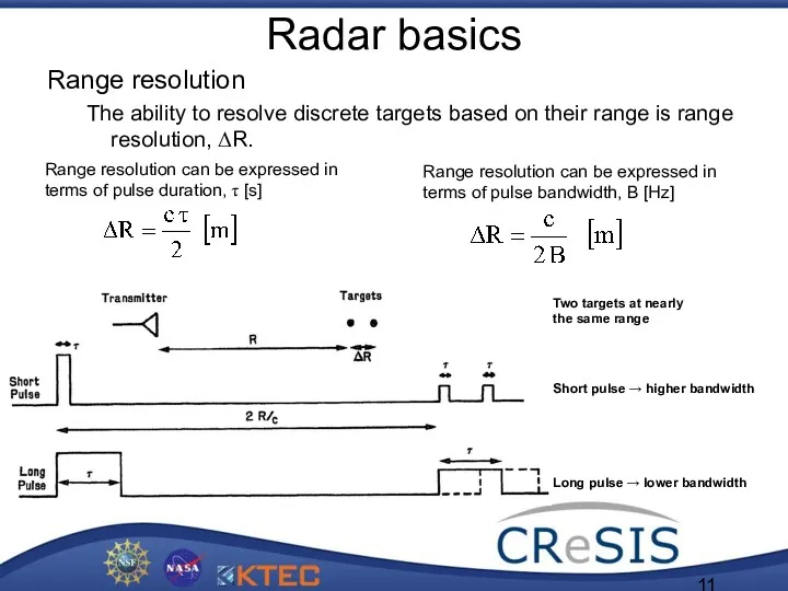Radar basics Range resolution The ability to resolve discrete targets based on their