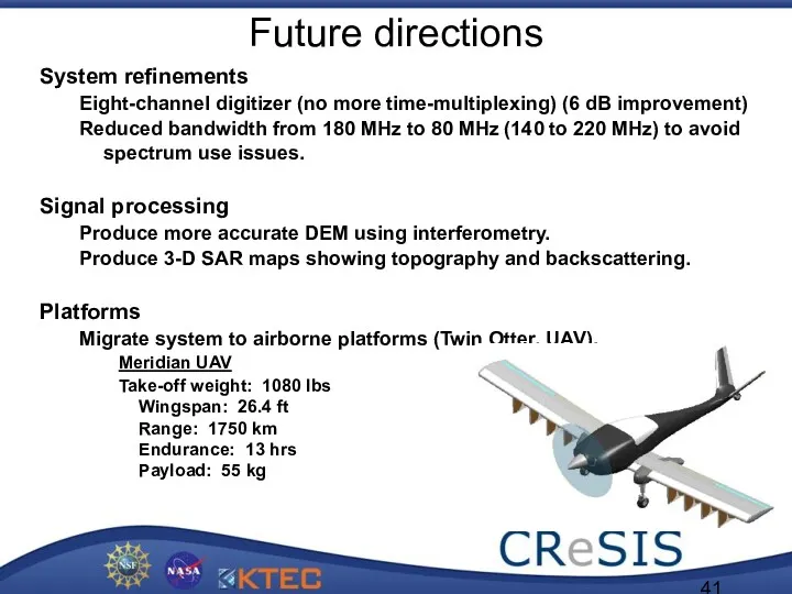Future directions System refinements Eight-channel digitizer (no more time-multiplexing) (6 dB improvement) Reduced