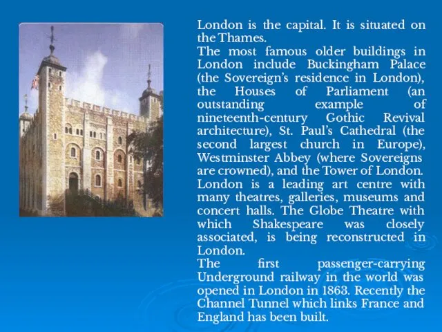 London is the capital. It is situated on the Thames.