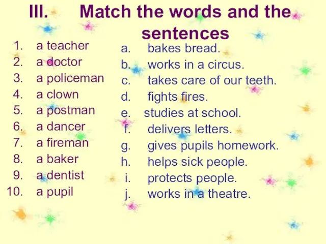 Match the words and the sentences a teacher a doctor