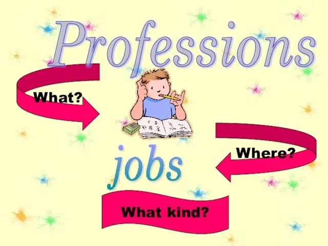 What? What kind? Where? Professions jobs