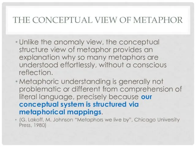 THE CONCEPTUAL VIEW OF METAPHOR Unlike the anomaly view, the