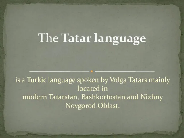 is a Turkic language spoken by Volga Tatars mainly located