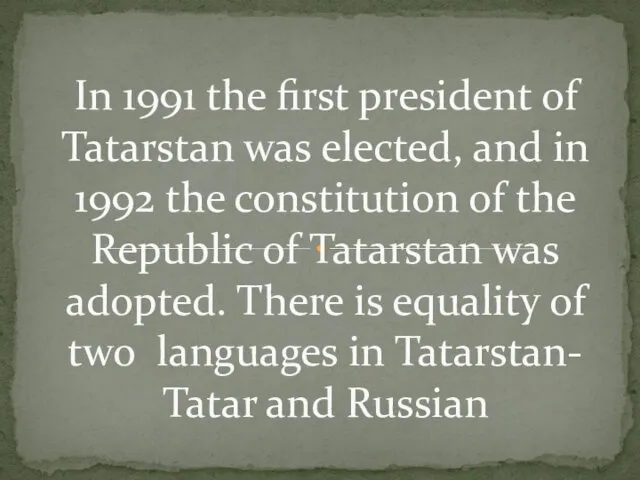 In 1991 the first president of Tatarstan was elected, and