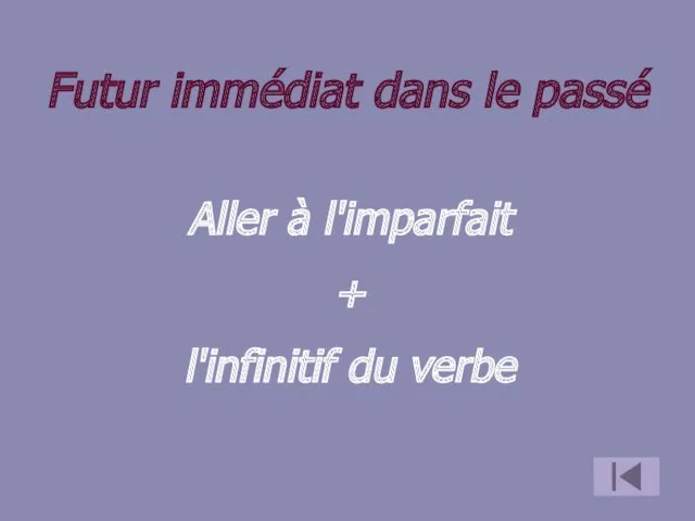 Futur immédiat dans le passé Aller à l'imparfait + l'infinitif du verbe