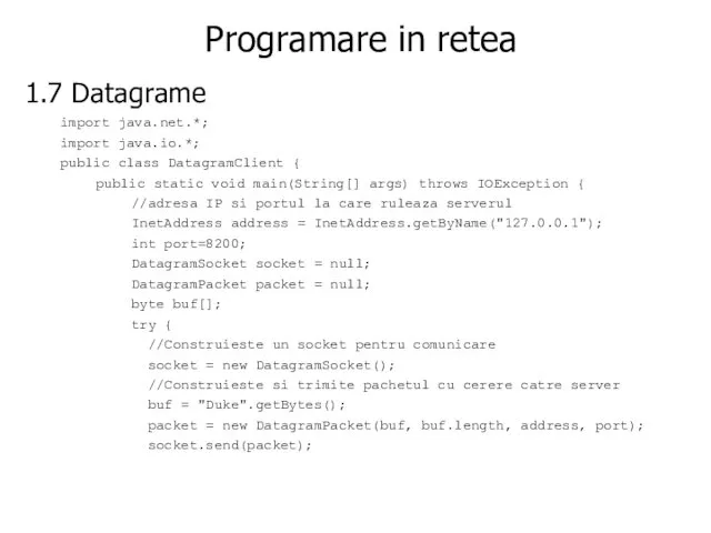 Programare in retea 1.7 Datagrame import java.net.*; import java.io.*; public