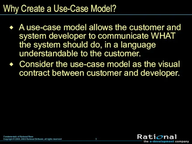 Why Create a Use-Case Model? A use-case model allows the