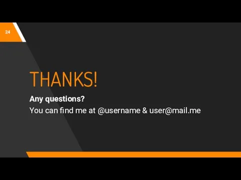 THANKS! Any questions? You can find me at @username & user@mail.me