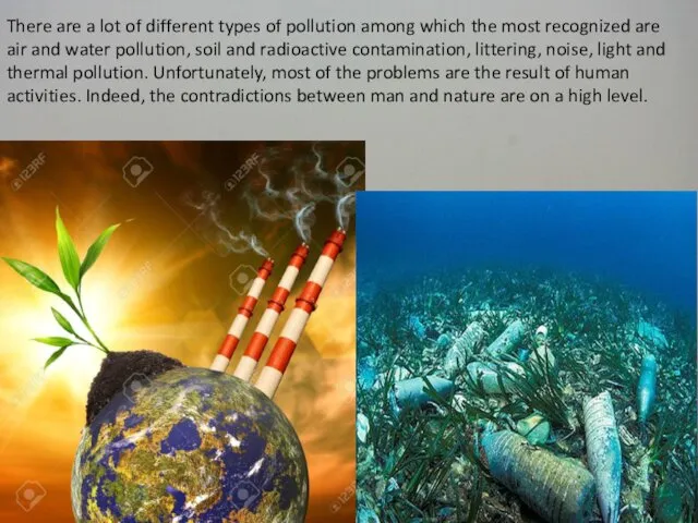 There are a lot of different types of pollution among