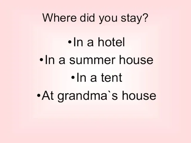 Where did you stay? In a hotel In a summer