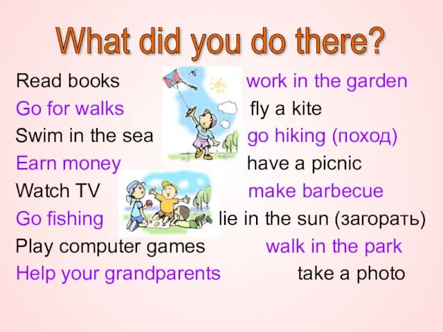 Read books work in the garden Go for walks fly