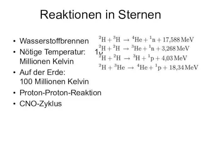 Reaktionen in Sternen Wasserstoffbrennen Nötige Temperatur: 10 Millionen Kelvin Auf