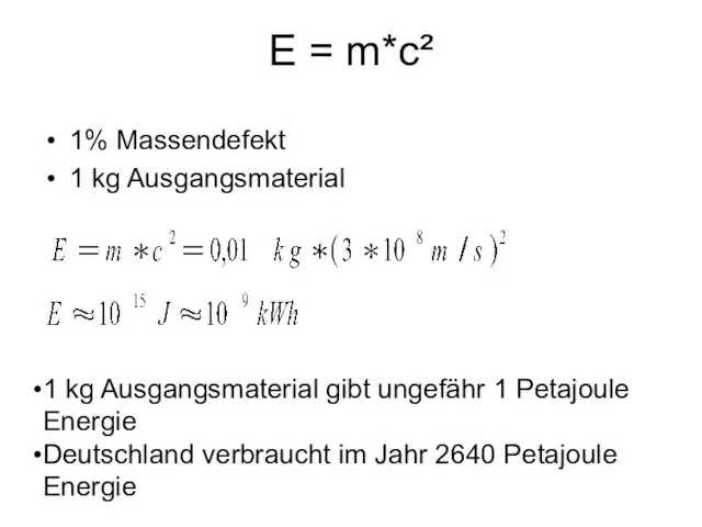 E = m*c² 1% Massendefekt 1 kg Ausgangsmaterial 1 kg