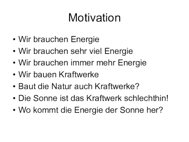 Motivation Wir brauchen Energie Wir brauchen sehr viel Energie Wir