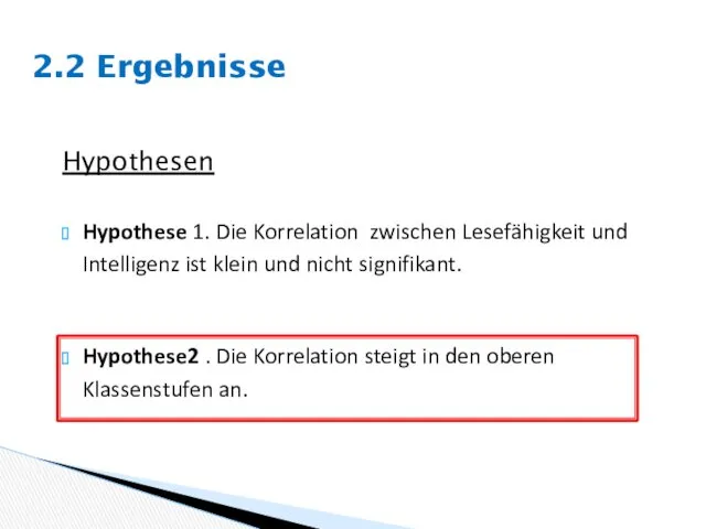 Hypothesen Hypothese 1. Die Korrelation zwischen Lesefähigkeit und Intelligenz ist