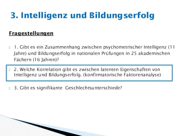 Fragestellungen 1. Gibt es ein Zusammenhang zwischen psychometrischer Intelligenz (11